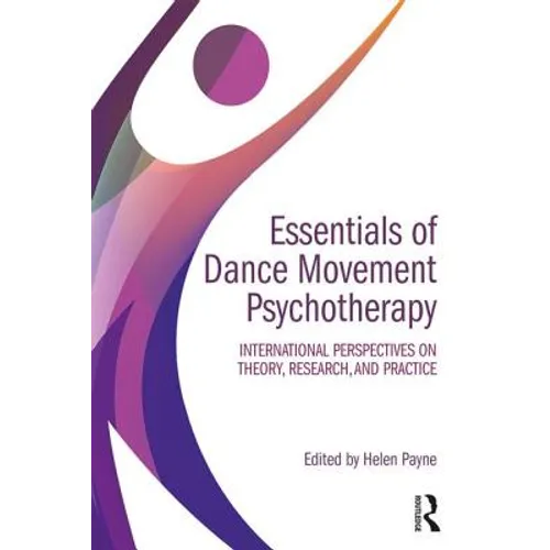 Essentials of Dance Movement Psychotherapy: International Perspectives on Theory, Research, and Practice
