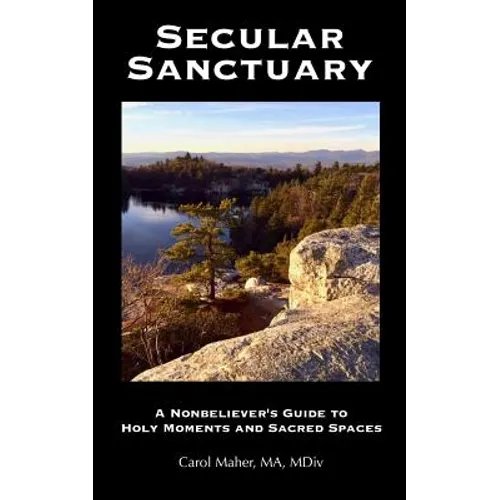 Secular Sanctuary: A Nonbeliever's Guide to Holy Moments and Sacred Spaces - Paperback
