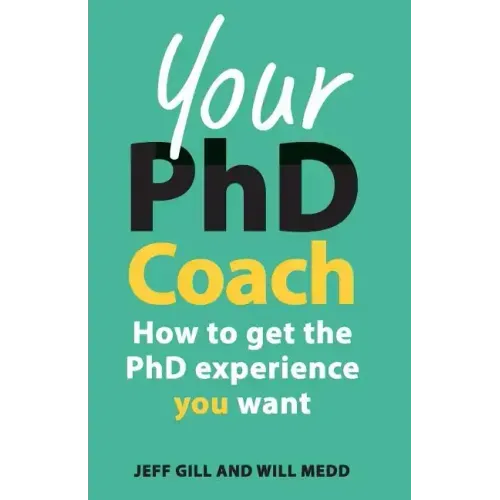 Your PhD Coach: How to Get the PhD Experience You Want - Paperback