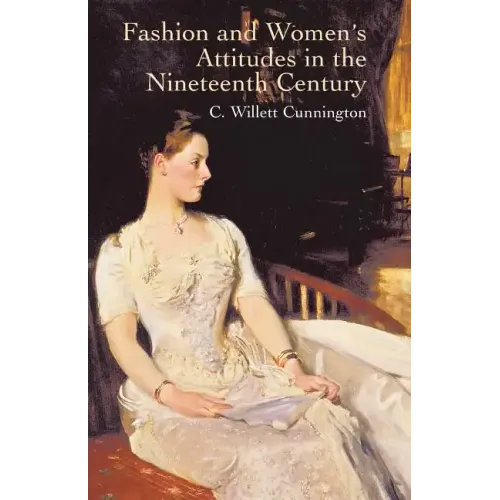 Fashion and Women's Attitudes in the Nineteenth Century - Paperback