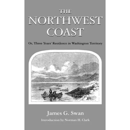 The Northwest Coast: Or, Three Years' Residence in Washington Territory - Paperback