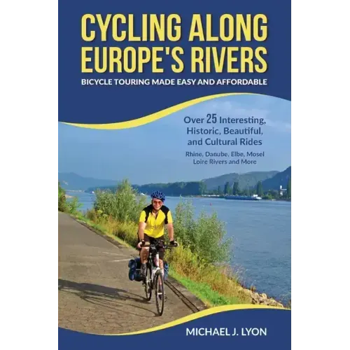 Cycling Along Europe's Rivers: Bicycle Touring Made Easy and Affordable - Paperback