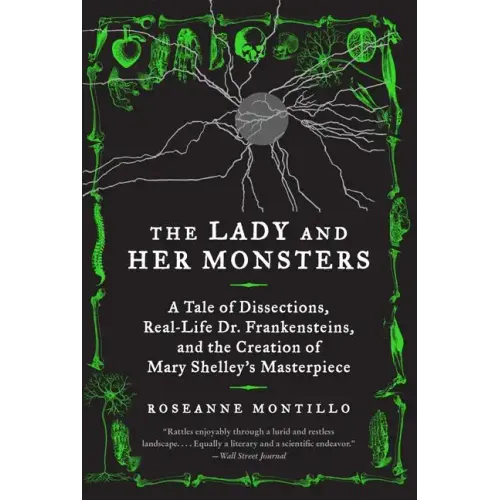 The Lady and Her Monsters: A Tale of Dissections, Real-Life Dr. Frankensteins, and the Creation of Mary Shelley's Masterpiece - Paperback