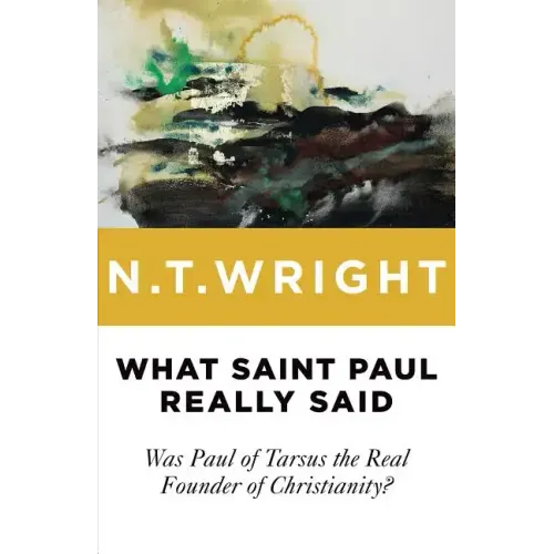 What Saint Paul Really Said: Was Paul of Tarsus the Real Founder of Christianity? - Paperback