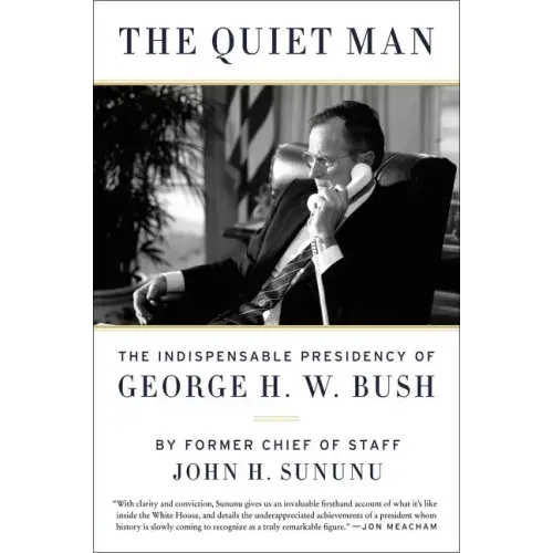 The Quiet Man: The Indispensable Presidency of George H.W. Bush - Paperback
