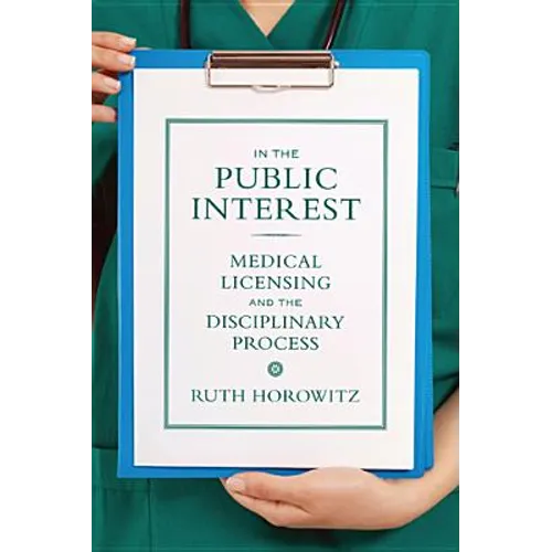 In the Public Interest: Medical Licensing and the Disciplinary Process - Paperback