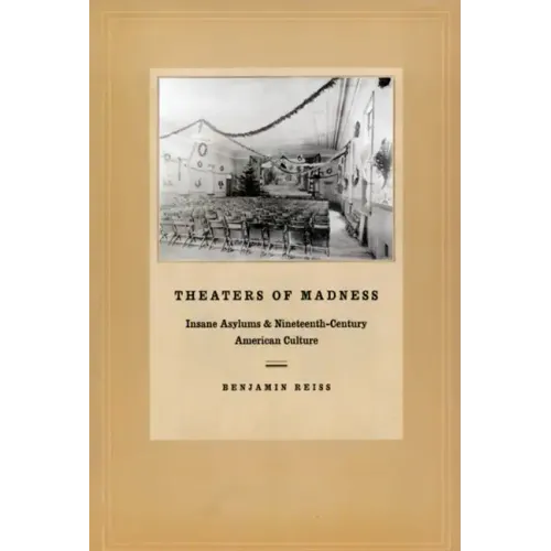 Theaters of Madness: Insane Asylums and Nineteenth-Century American Culture - Paperback