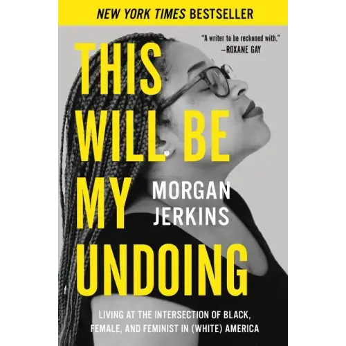 This Will Be My Undoing: Living at the Intersection of Black, Female, and Feminist in (White) America - Paperback