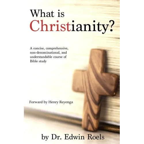 What is Christianity?: A concise, comprehensive, non-denominational, and understandable course of Biblical study - Paperback