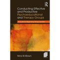 Conducting Effective and Productive Psychoeducational and Therapy Groups: A Guide for Beginning Group Leaders