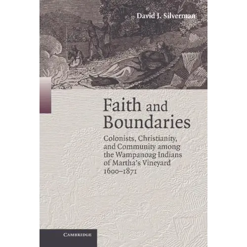 Faith and Boundaries: Colonists, Christianity, and Community Among the Wampanoag Indians of Martha's Vineyard, 1600-1871 - Hardcover