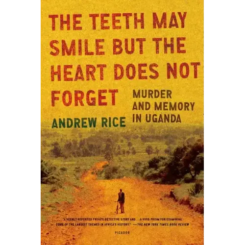The Teeth May Smile But the Heart Does Not Forget: Murder and Memory in Uganda - Paperback