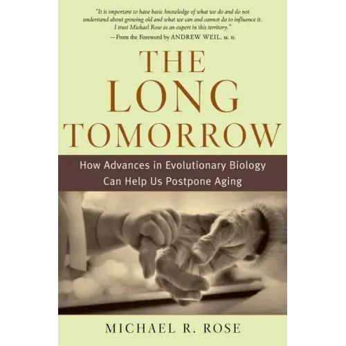 The Long Tomorrow: How Advances in Evolutionary Biology Can Help Us Postpone Aging - Hardcover