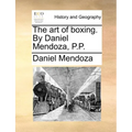 The art of boxing. By Daniel Mendoza, P.P.