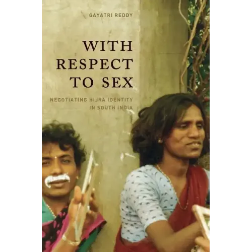 With Respect to Sex: Negotiating Hijra Identity in South India - Paperback