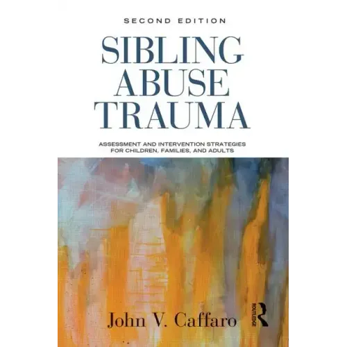 Sibling Abuse Trauma: Assessment and Intervention Strategies for Children, Families, and Adults - Paperback