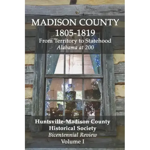 Madison County 1805-1819: From Territory to Statehood: Bicentennial Review Volume I - Paperback