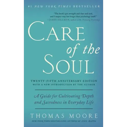 Care of the Soul, Twenty-Fifth Anniversary Ed: A Guide for Cultivating Depth and Sacredness in Everyday Life - Paperback