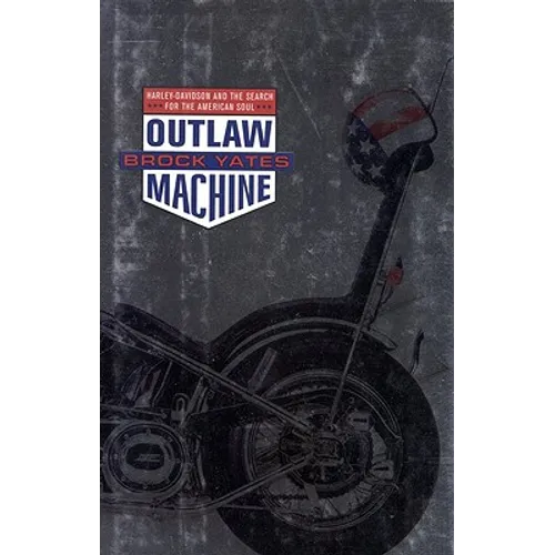 Outlaw Machine: Harley Davidson and the Search for the American Soul - Hardcover