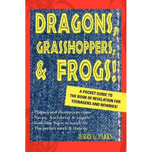 Dragons, Grasshoppers, & Frogs!: A Pocket Guide To The Book Of Revelation For Teenagers And Newbies! - Paperback