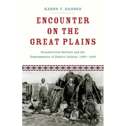 Encounter on the Great Plains: Scandinavian Settlers and the Dispossession of Dakota Indians, 1890-1930 - Hardcover