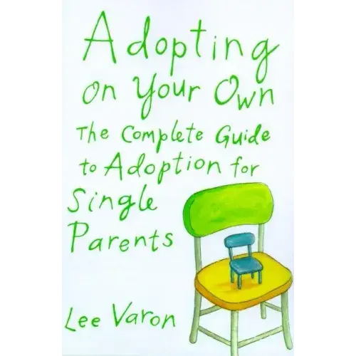 Adopting on Your Own: The Complete Guide to Adoption for Single Parents - Paperback