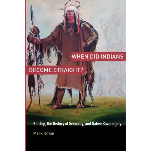 When Did Indians Become Straight?: Kinship, the History of Sexuality, and Native Sovereignty - Paperback