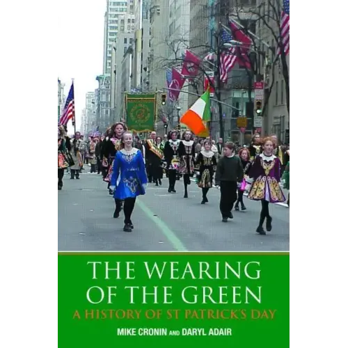 The Wearing of the Green: A History of St Patrick's Day - Paperback