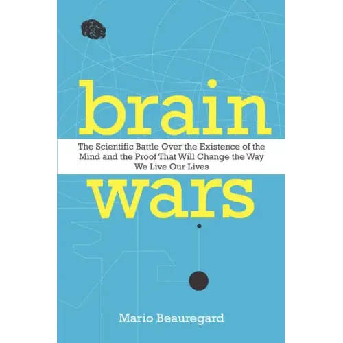 Brain Wars: The Scientific Battle Over the Existence of the Mind and the Proof That Will Change the Way We Live Our Lives - Paperback