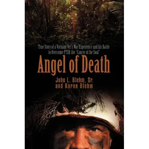 Angel of Death: True Story of a Vietnam Vet's War Experience and His Battle to Overcome Ptsd, the Cancer of the Soul - Paperback