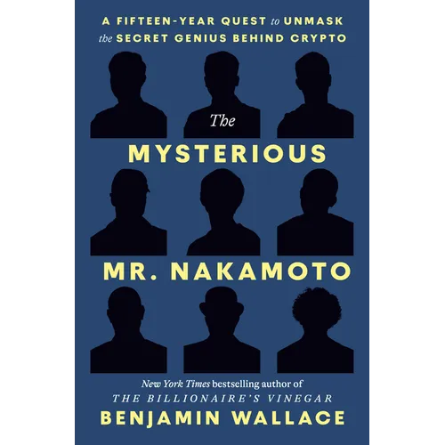 The Mysterious Mr. Nakamoto: A Fifteen-Year Quest to Unmask the Secret Genius Behind Crypto - Hardcover