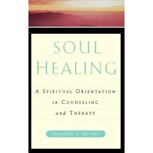 Soul Healing: A Spiritual Orientation in Counseling and Therapy - Hardcover