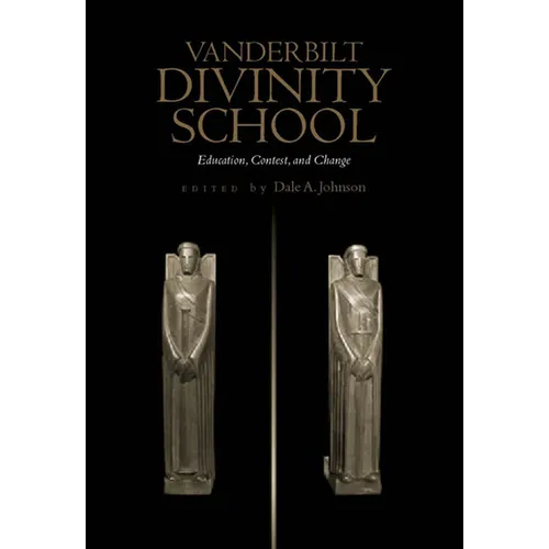 Vanderbilt Divinity School: Education, Contest, and Change - Hardcover