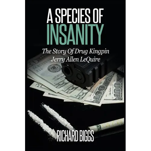 A Species Of Insanity: The Story of Drug Kingpin Jerry Allen LeQuire - Paperback