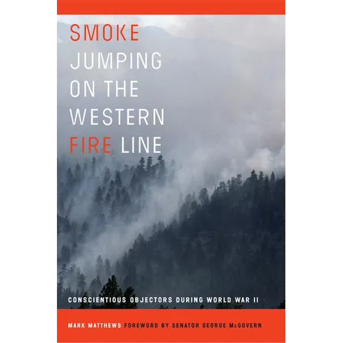Smoke Jumping on the Western Fire Line: Conscientious Objectors During the World War II - Hardcover