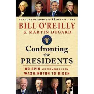 Confronting the Presidents: No Spin Assessments from Washington to Biden - Hardcover
