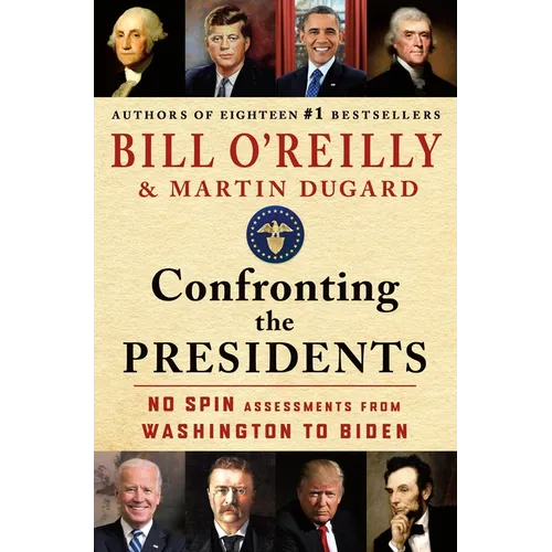 Confronting the Presidents: No Spin Assessments from Washington to Biden - Hardcover