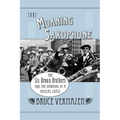 That Moaning Saxophone: The Six Brown Brothers and the Dawning of a Musical Craze