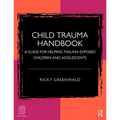 Child Trauma Handbook: A Guide for Helping Trauma-Exposed Children and Adolescents
