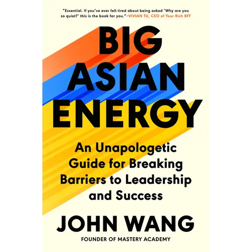 Big Asian Energy: An Unapologetic Guide for Breaking Barriers to Leadership and Success - Hardcover