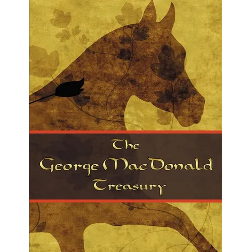 The George McDonald Treasury: Princess and the Goblin, Princess and Curdie, Light Princess, Phantastes, Giant's Heart, At the Back of the North Wind - Paperback