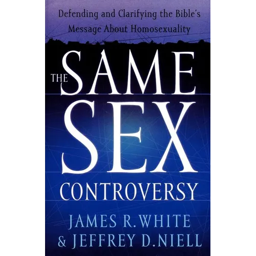 The Same Sex Controversy: Defending and Clarifying the Bible's Message about Homosexuality - Paperback