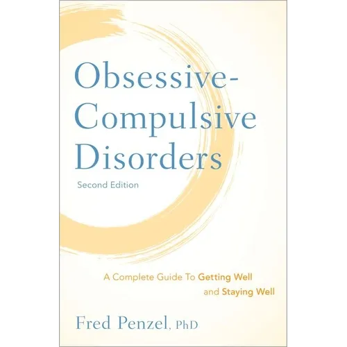 Obsessive-Compulsive Disorders: A Complete Guide to Getting Well and Staying Well - Hardcover