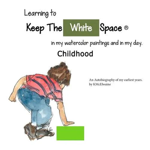 My Childhood, Learning to Keep The White Space: My autobiograph on becoming an artist - Paperback