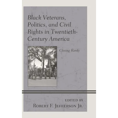 Black Veterans, Politics, and Civil Rights in Twentieth-Century America: Closing Ranks - Paperback