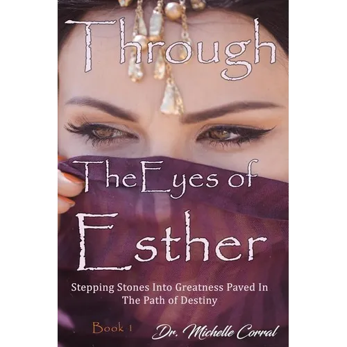 Through the Eyes of Esther: Stepping Stones into Greatness Paved in the Path of Destiny - Paperback