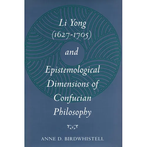 Li Yong (1627-1705) and Epistemological Dimensions of Confucian Philosophy - Hardcover