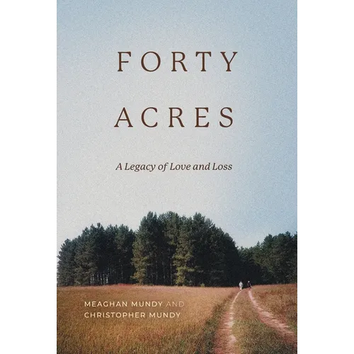 Forty Acres: A Legacy of Love & Loss - Hardcover