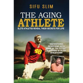 The Aging Athlete: Inspirational Interviews With Some of the Fittest Survivors of Elite Athleticism
