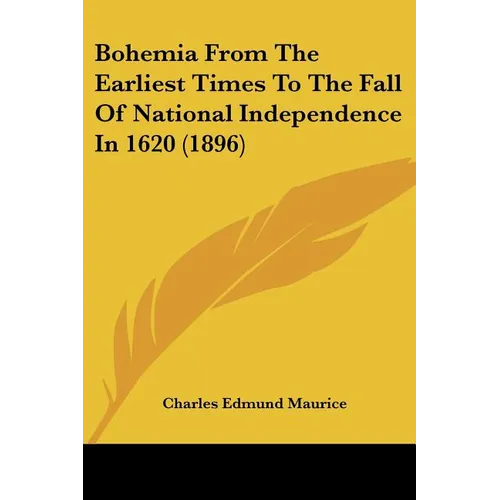 Bohemia From The Earliest Times To The Fall Of National Independence In 1620 (1896) - Paperback